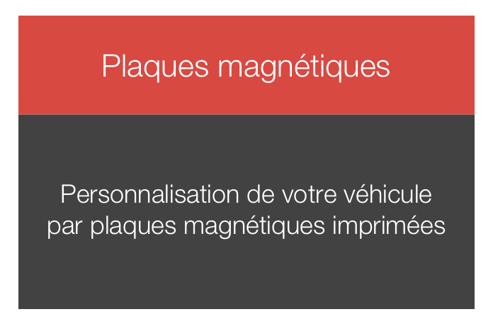 
Plaques magnétiques



Personnalisation de votre véhicule
par plaques magnétiques imprimées 

